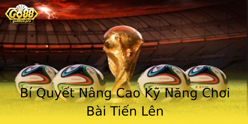 Bí Quyết Nâng Cao Kỹ Năng Chơi Bài Tiến Lên Bí Quyết Nâng Cao Kỹ Năng Chơi Bài Tiến Lên