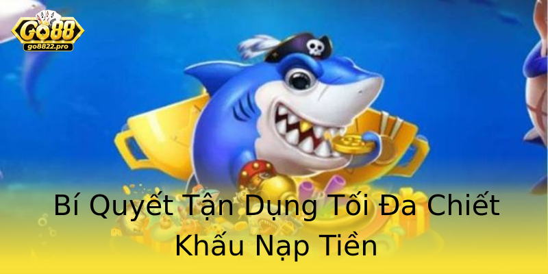 Bí Quyết Tận Dụng Tối Đa Chiết Khấu Nạp Tiền Bí Quyết Tận Dụng Tối Đa Chiết Khấu Nạp Tiền