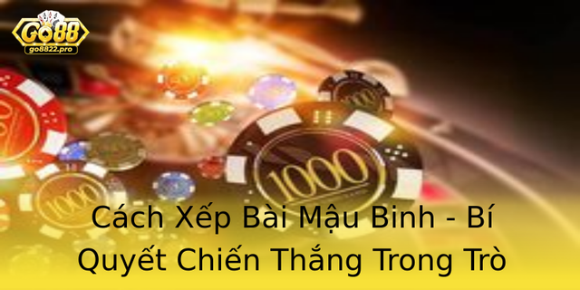 Cach Xep Bai Mau Binh Bi Quyet Chien Thang Trong Tro Choi Go88