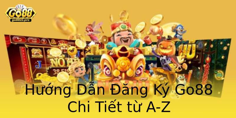 Hướng Dẫn Đăng Ký Go88 Chi Tiết từ A-Z Hướng Dẫn Đăng Ký Go88 Chi Tiết từ A-Z