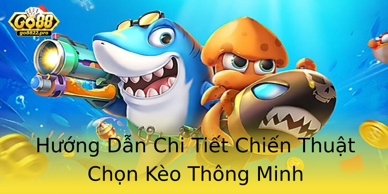 Hướng Dẫn Chi Tiết Chiến Thuật Chọn Kèo Thông Minh