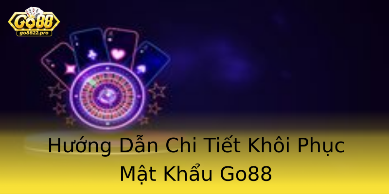 Hướng Dẫn Chi Tiết Khôi Phục Mật Khẩu Go88 Hướng Dẫn Chi Tiết Khôi Phục Mật Khẩu Go88