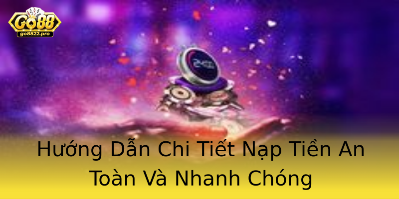 Hướng Dẫn Chi Tiết Nạp Tiền An Toàn Và Nhanh Chóng