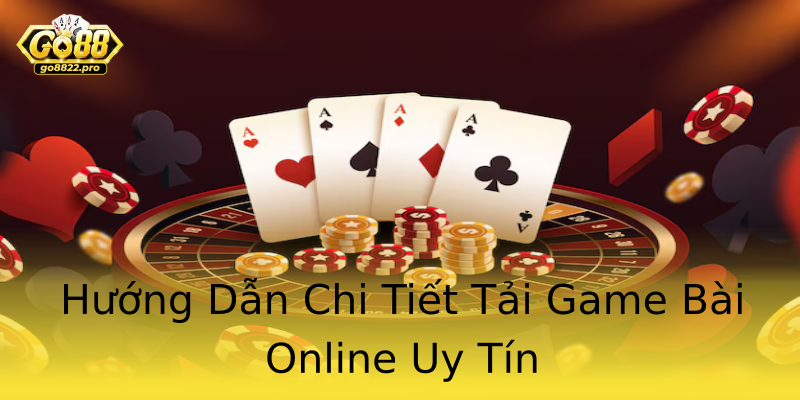 Hướng Dẫn Chi Tiết Tải Game Bài Online Uy Tín Hướng Dẫn Chi Tiết Tải Game Bài Online Uy Tín
