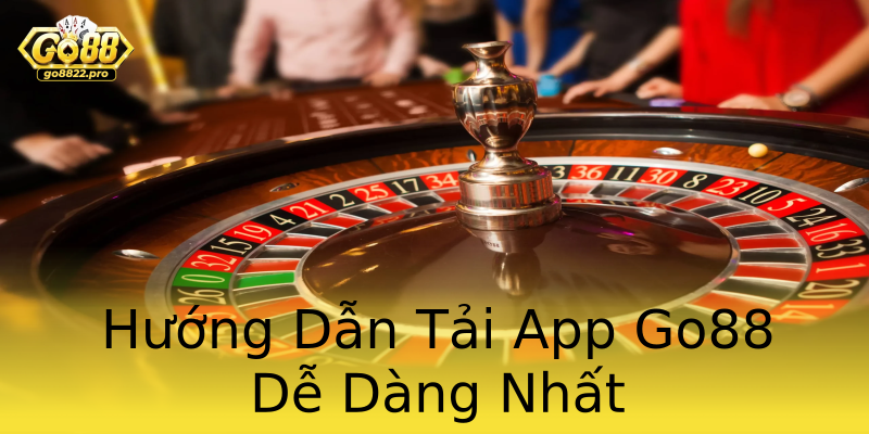 Hướng Dẫn Tải App Go88 Dễ Dàng Nhất Hướng Dẫn Tải App Go88 Dễ Dàng Nhất