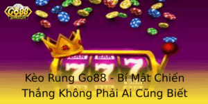Keo Rung Go88 Bi Mat Chien Thang Khong Phai Ai Cung Biet