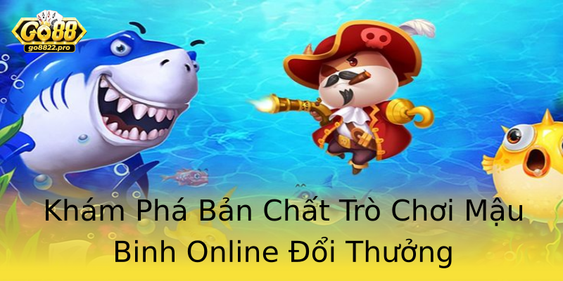 Khám Phá Bản Chất Trò Chơi Mậu Binh Online Đổi Thưởng