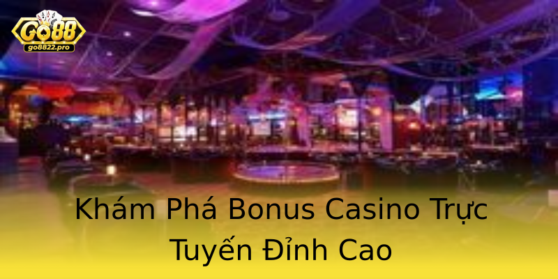 Khám Phá Bonus Casino Trực Tuyến Đỉnh Cao Khám Phá Bonus Casino Trực Tuyến Đỉnh Cao