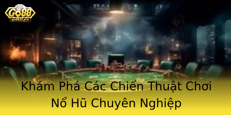 Khám Phá Các Chiến Thuật Chơi Nổ Hũ Chuyên Nghiệp Khám Phá Các Chiến Thuật Chơi Nổ Hũ Chuyên Nghiệp