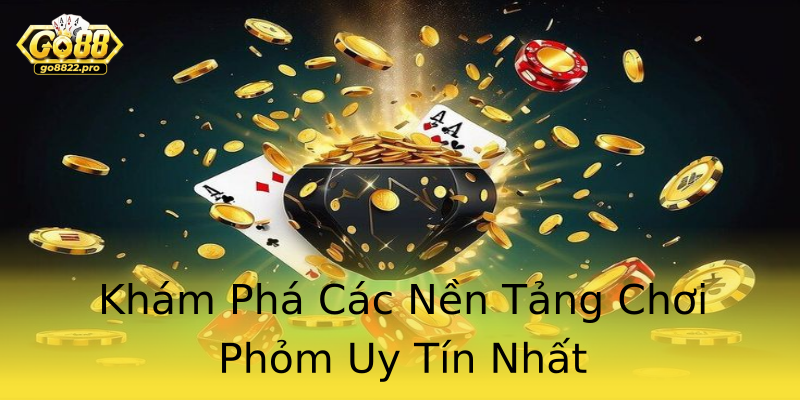 Khám Phá Các Nền Tảng Chơi Phỏm Uy Tín Nhất Khám Phá Các Nền Tảng Chơi Phỏm Uy Tín Nhất
