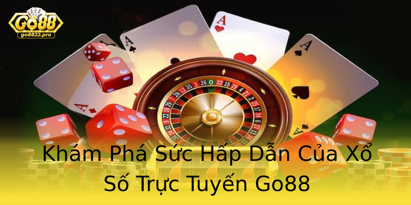 Khám Phá Sức Hấp Dẫn Của Xổ Số Trực Tuyến Go88 Khám Phá Sức Hấp Dẫn Của Xổ Số Trực Tuyến Go88