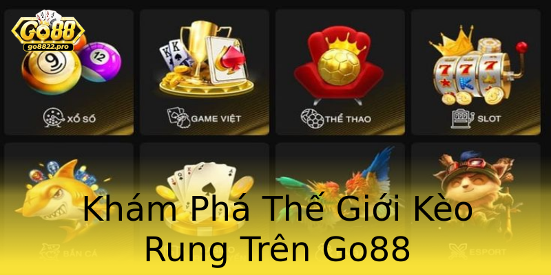 Khám Phá Thế Giới Kèo Rung Trên Go88