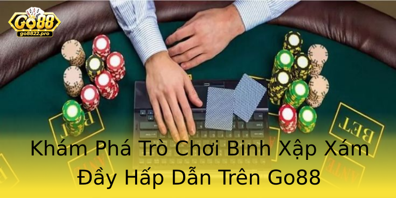 Khám Phá Trò Chơi Binh Xập Xám Đầy Hấp Dẫn Trên Go88 Khám Phá Trò Chơi Binh Xập Xám Đầy Hấp Dẫn Trên Go88