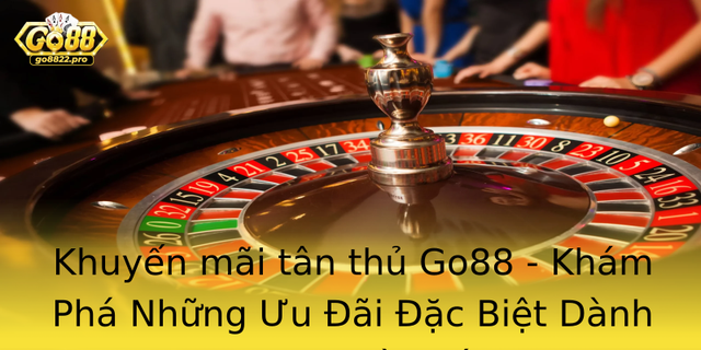 Khuyến mãi tân thủ Go88 - Khám Phá Những Ưu Đãi Đặc Biệt Dành Cho Người Mới 1 Khuyen Mai Tan Thu Go88 Kham Pha Nhung Uu Ai Ac Biet Danh Cho Nguoi Moi