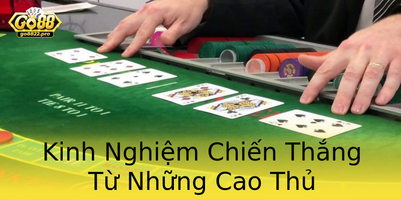 Kinh Nghiệm Chiến Thắng Từ Những Cao Thủ