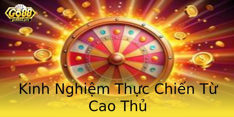 Kinh Nghiệm Thực Chiến Từ Cao Thủ Kinh Nghiệm Thực Chiến Từ Cao Thủ