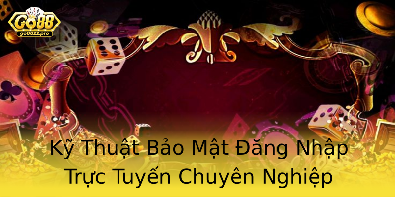 Kỹ Thuật Bảo Mật Đăng Nhập Trực Tuyến Chuyên Nghiệp Kỹ Thuật Bảo Mật Đăng Nhập Trực Tuyến Chuyên Nghiệp