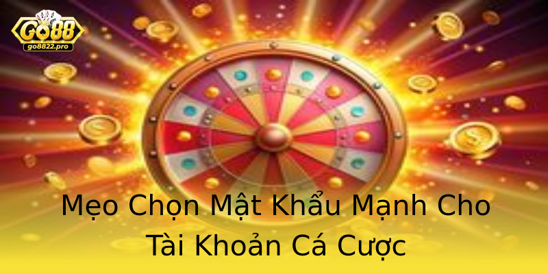 Mẹo Chọn Mật Khẩu Mạnh Cho Tài Khoản Cá Cược Mẹo Chọn Mật Khẩu Mạnh Cho Tài Khoản Cá Cược