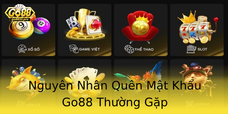 Nguyên Nhân Quên Mật Khẩu Go88 Thường Gặp Nguyên Nhân Quên Mật Khẩu Go88 Thường Gặp