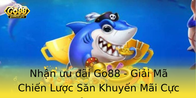 Nhận ưu đãi Go88 - Giải Mã Chiến Lược Săn Khuyến Mãi Cực Đỉnh 2025 1 Nhan Uu Ai Go88 Giai Ma Chien Luoc San Khuyen Mai Cuc Inh 2025 2