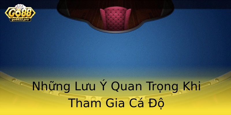 Những Lưu Ý Quan Trọng Khi Tham Gia Cá Độ