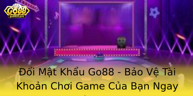 Đổi Mật Khẩu Go88 - Bảo Vệ Tài Khoản Chơi Game Của Bạn Ngay Hôm Nay 1 Oi Mat Khau Go88 Bao Ve Tai Khoan Choi Game Cua Ban Ngay Hom Nay