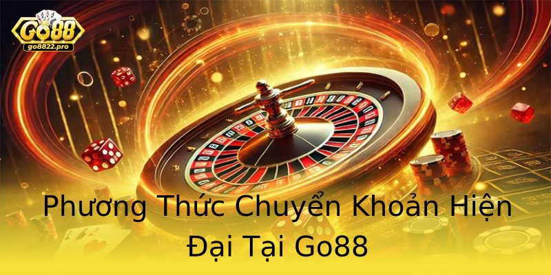 Phương Thức Chuyển Khoản Hiện Đại Tại Go88