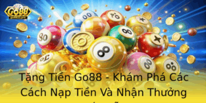 Tang Tien Go88 Kham Pha Cac Cach Nap Tien Va Nhan Thuong Hap Dan