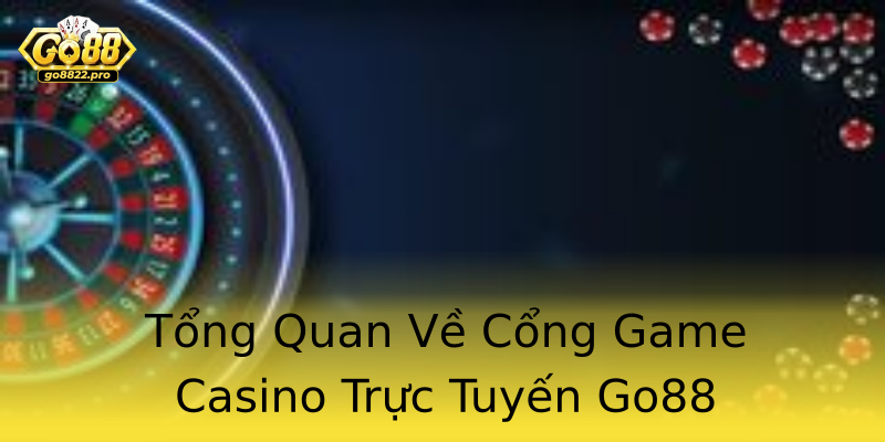 Tổng Quan Về Cổng Game Casino Trực Tuyến Go88 Tổng Quan Về Cổng Game Casino Trực Tuyến Go88