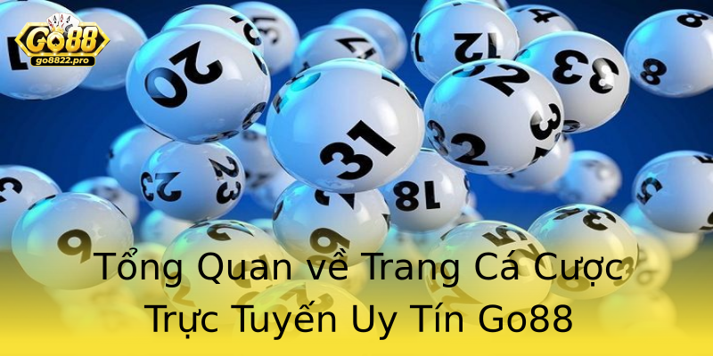 Tổng Quan về Trang Cá Cược Trực Tuyến Uy Tín Go88