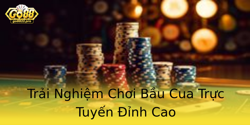 Trải Nghiệm Chơi Bầu Cua Trực Tuyến Đỉnh Cao Trải Nghiệm Chơi Bầu Cua Trực Tuyến Đỉnh Cao