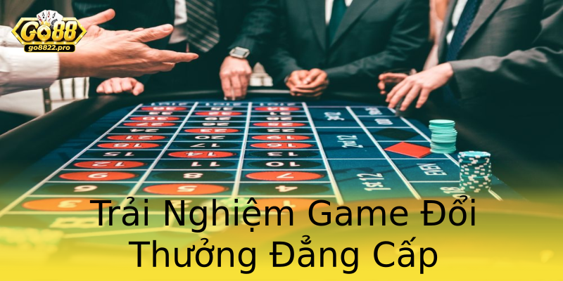 Trải Nghiệm Game Đổi Thưởng Đẳng Cấp Trải Nghiệm Game Đổi Thưởng Đẳng Cấp