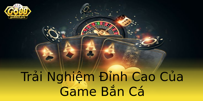 Trải Nghiệm Đỉnh Cao Của Game Bắn Cá